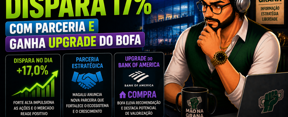 Magalu (MGLU3) Dispara 17% com Parceria com Mercado Livre e Ganha Duplo Upgrade do BofA