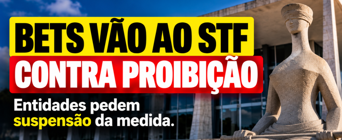 Bets vão ao STF contra proibição no Brasil e pedem suspensão da medida
