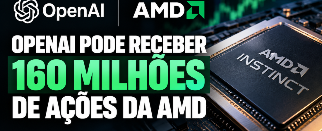 OpenAI pode receber até 160 milhões de ações da AMD; entenda o acordo bilionário